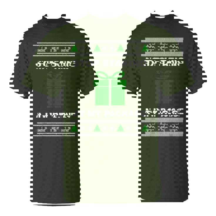 Stop Staring At My Package Ugly Christmas T-Shirt