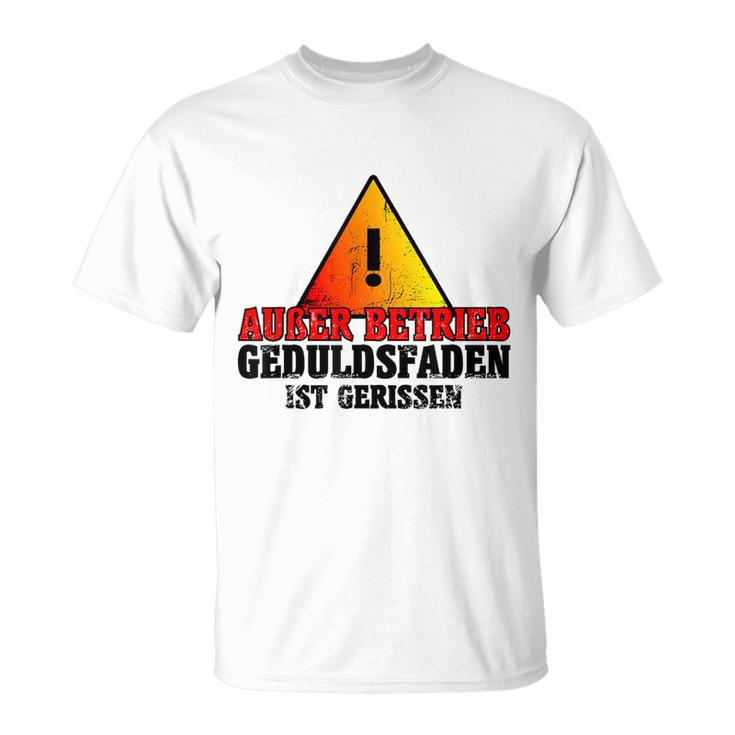 Außer Berkieb Geduldsfaden Ist Gerissen Auser Betrieb Geduldsfaden I T-Shirt