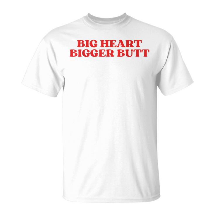 Big Heart Bigger Butt T-Shirt