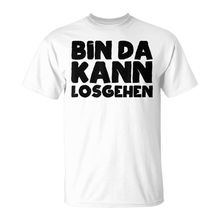 Bin Da Kann Losgehen Lustiger Spruch Humor Sarkasm Us Blue T-Shirt