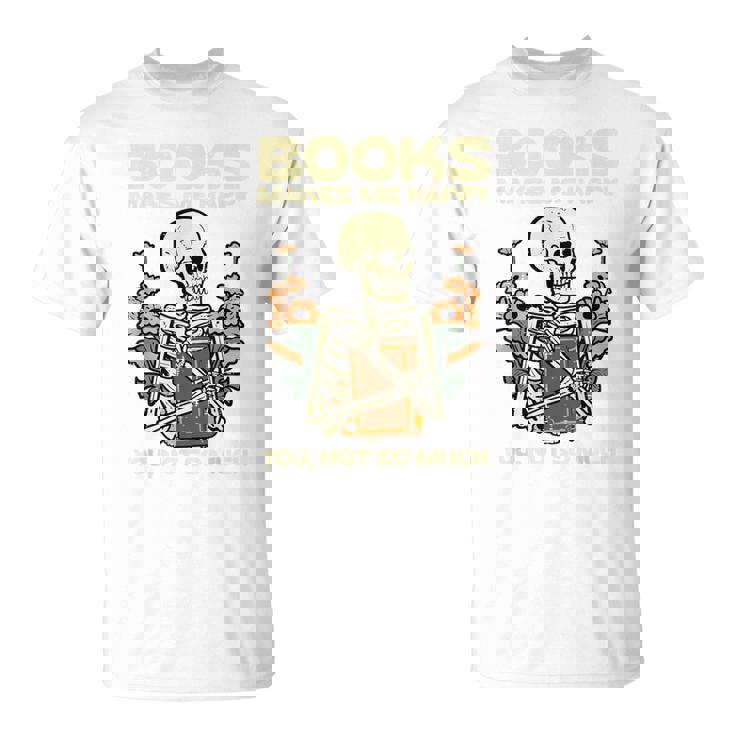 Books Make Me Happy Skeleton Read Reading Librarian Book T-Shirt