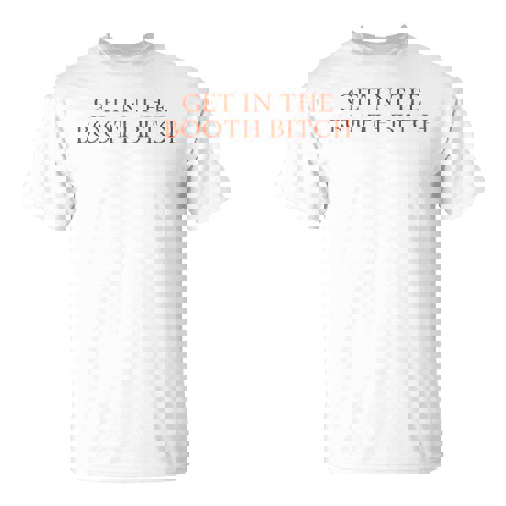 Get In The Booth Bitch Sarcastic Women T-Shirt
