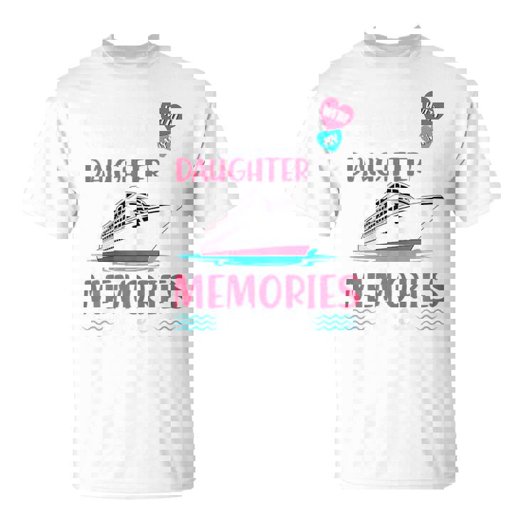 Cruisin With My Daughter Memories At Sea Mother Cruise Trip T-Shirt