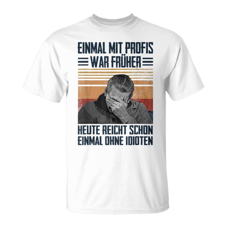 Einmal Mit Profis War Früher Heute Reichen Schon Einmal Ohne T-Shirt