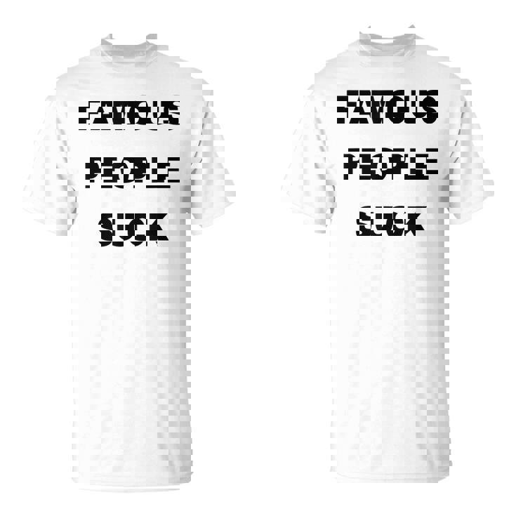 Famous People Suck T-Shirt