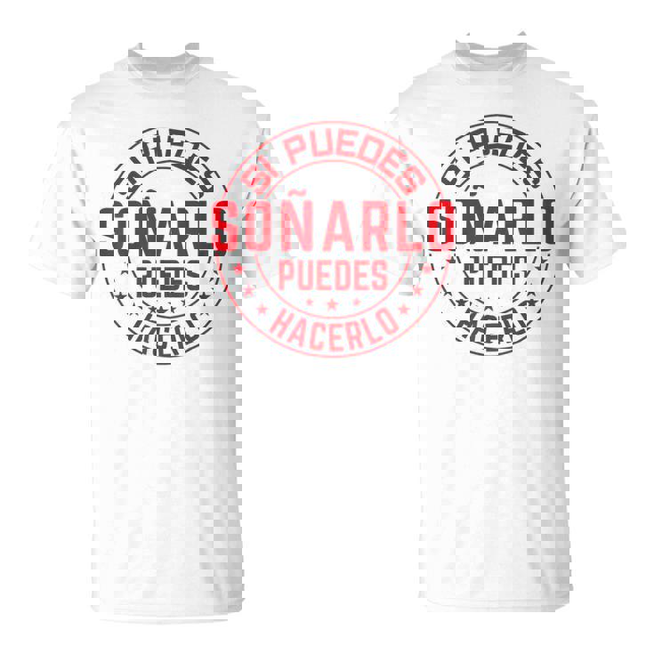 Frase Motivadora Si Puedes Soñarlo Puedes Hacerlo Camiseta unisex