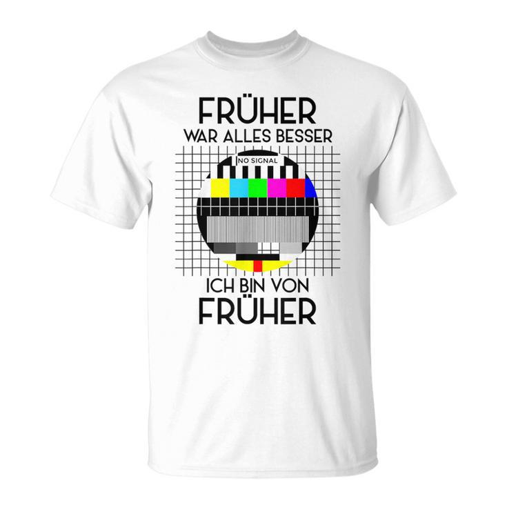 Früher War Alles Besser Retro Party 70S 80S 90S T-Shirt