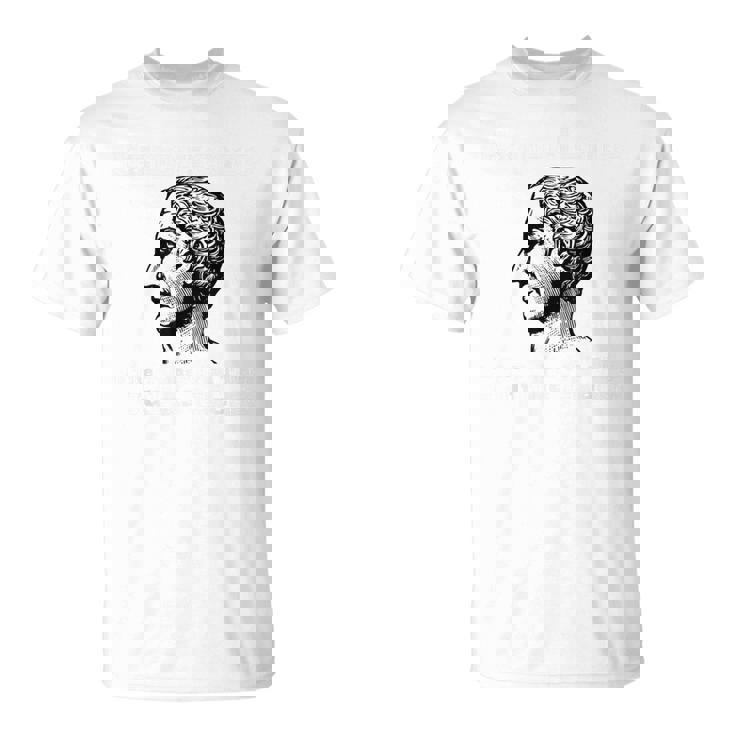 La Experiencia Es El Maestro De Todas Las Cosas Julius Caesar Camisa Camiseta unisex
