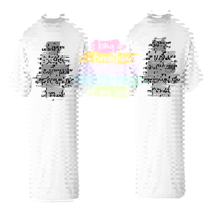 As Long As I'm Breathing I'Ve Got A Reason To Praise T-Shirt