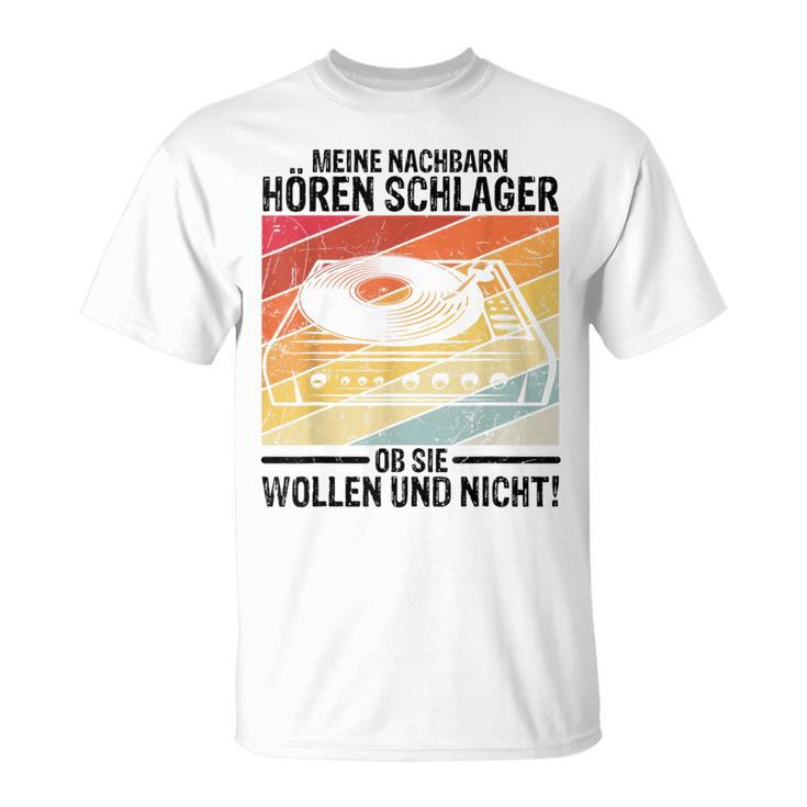 Meine Nachbbarn Hören Schlager Ob Sie Wollen Und Nicht T-Shirt