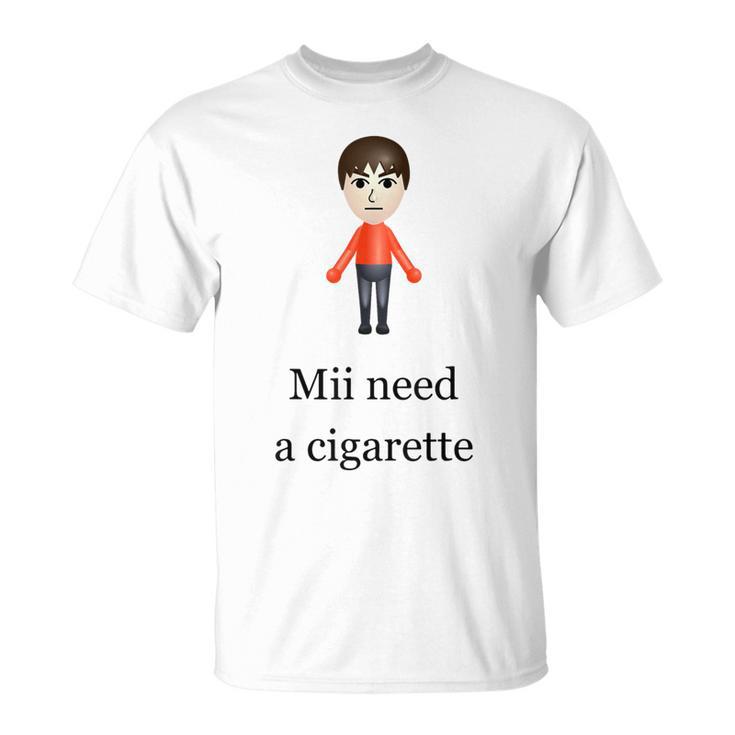 Mii Brauche Eine Zigarette T-Shirt