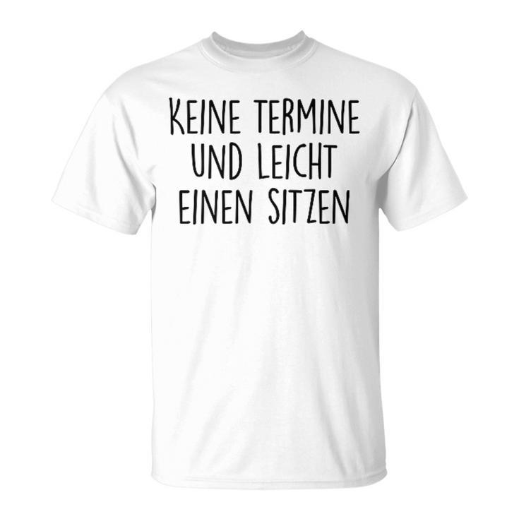 No Aermin Und Leicht Einen Sitzen No Appointment And Eas T-Shirt