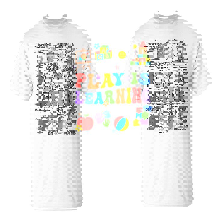 Play Is Learning Teacher Back To School First Day Of School T-Shirt