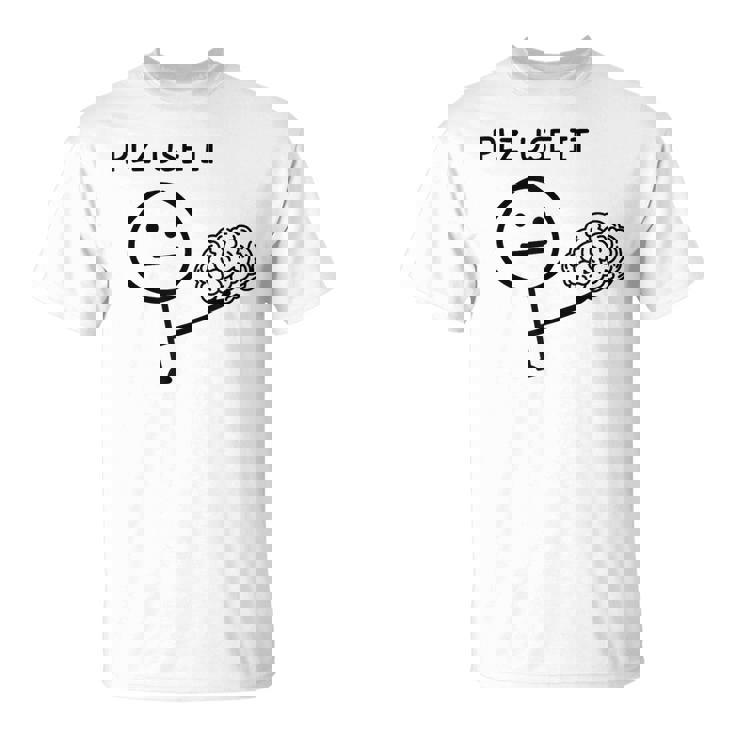 Plz Use It X Use Your Brain Stupid Saying Cervello Maglietta
