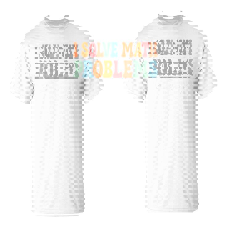Problem Solver Math Mathematics Back To School Math Teacher T-Shirt