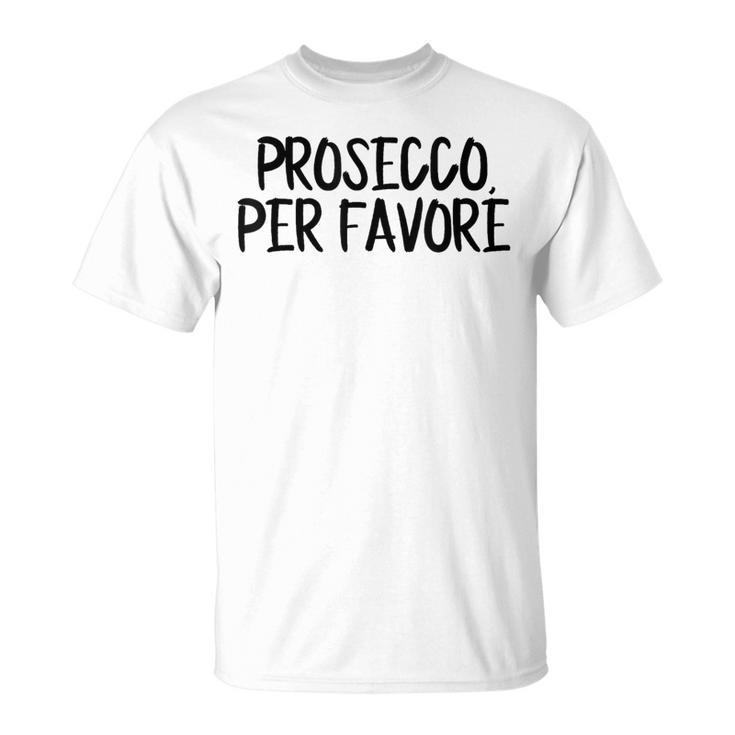 Prosecco Pro Favore Prosecco Please In Italian Blue T-Shirt