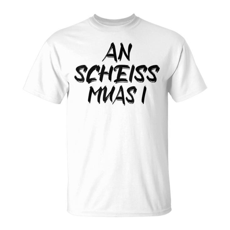 An Scheiß Muas I T-Shirt