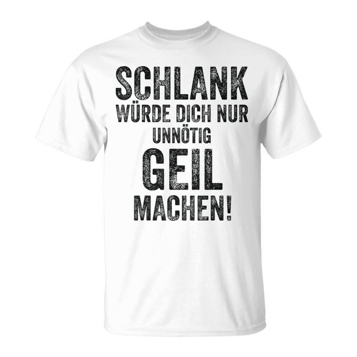 Schlank Würde Ich Dich Nur Unnötig Geil Machen Gray T-Shirt