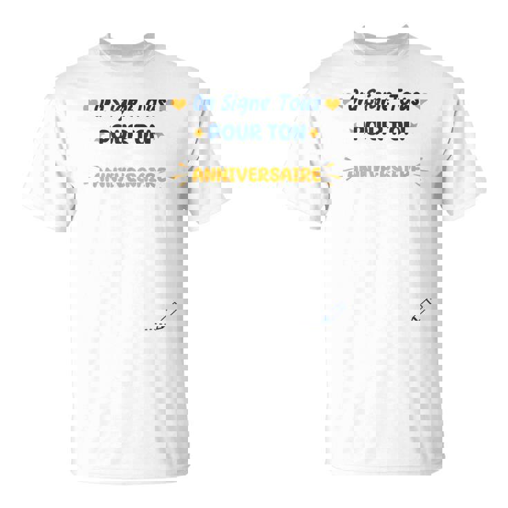 On Signe Tous Pour Ton Anniversaire Idée Souvenir Anniv T-Shirt