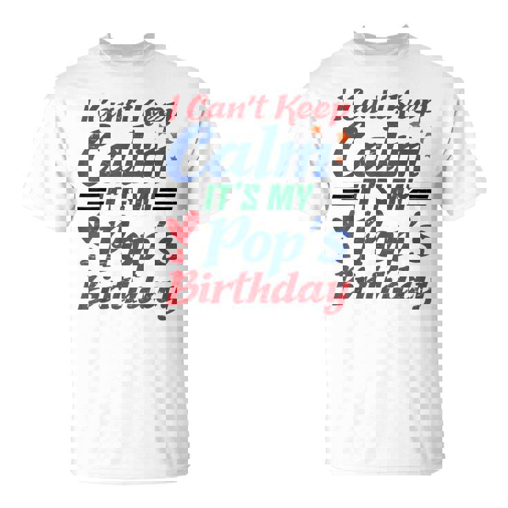 Stars Hearts Happy I Can’T Keep Calm It's My Pop's Birthday T-Shirt