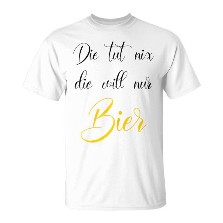 Women's Die Tut Nix Die Will Nur Beer Saufen Alcohol Party Women's T-Shirt