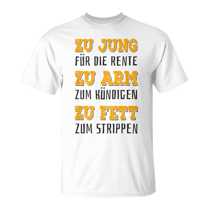 Zu Jung Für Rente Zu Arm Zum Kündigen Zu Fett Zum Strippen Gray T-Shirt