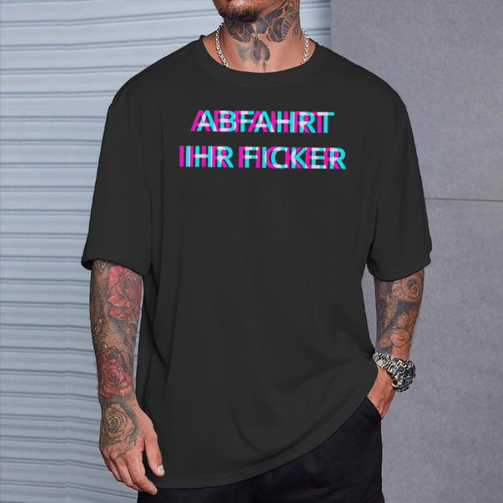 Abfahrt Ihr Ficker Festival Outfit Techno Partyillage Disco T-Shirt Geschenke für Ihn