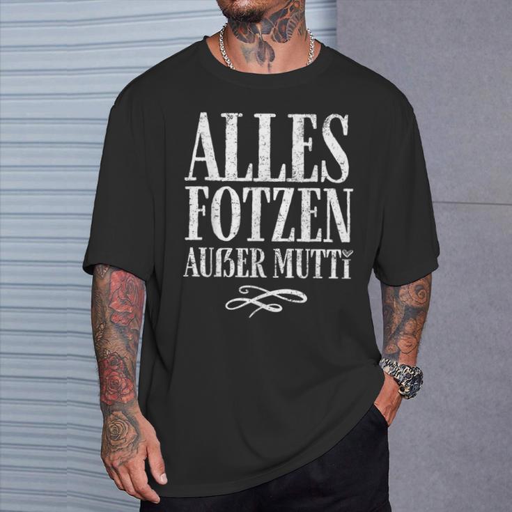 Alles Fotzen Außer Mutti Alles Fotzen Außer Mutti T-Shirt Geschenke für Ihn