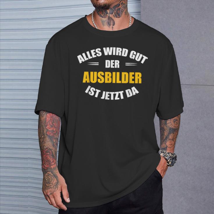 Alles Wird Gut Der Ausbilderist Jetzt Da S T-Shirt Geschenke für Ihn