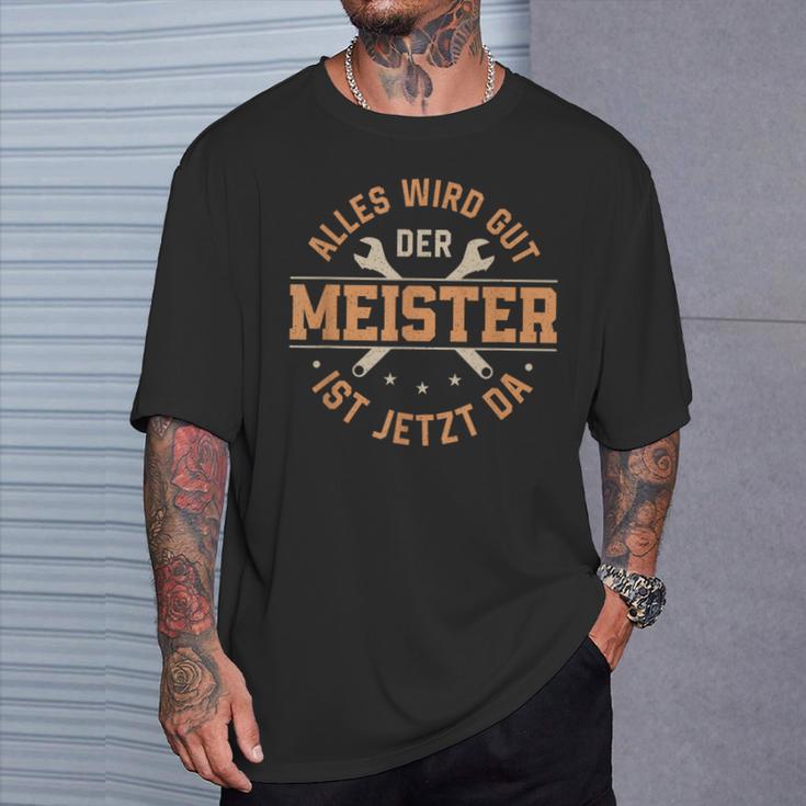 Alles Wird Gut Der Meister Ist Jetzt Da Meisterprüfung T-Shirt Geschenke für Ihn