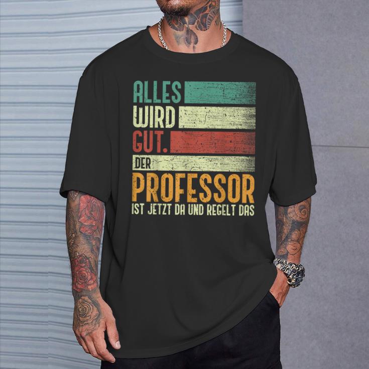 Alles Wird Gut Der Professor Ist Jetzt Da Alles Wird Gut Der T-Shirt Geschenke für Ihn