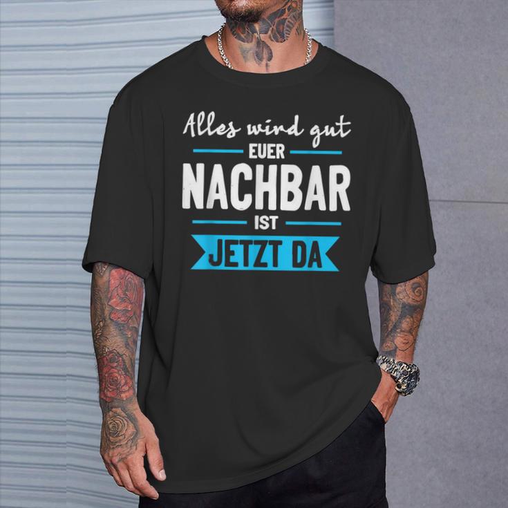 Alles Wird Gut Euer Nachbar Ist Jetzt Da Lieblingsnachbar T-Shirt Geschenke für Ihn