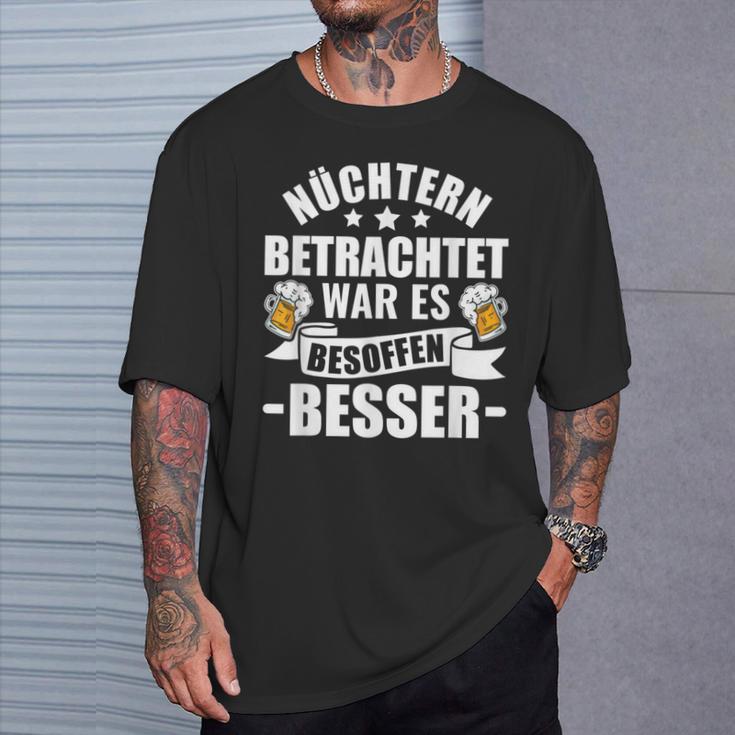 Beer Saufen Party Sober Bieget War Es Besoffen Better S T-Shirt Geschenke für Ihn