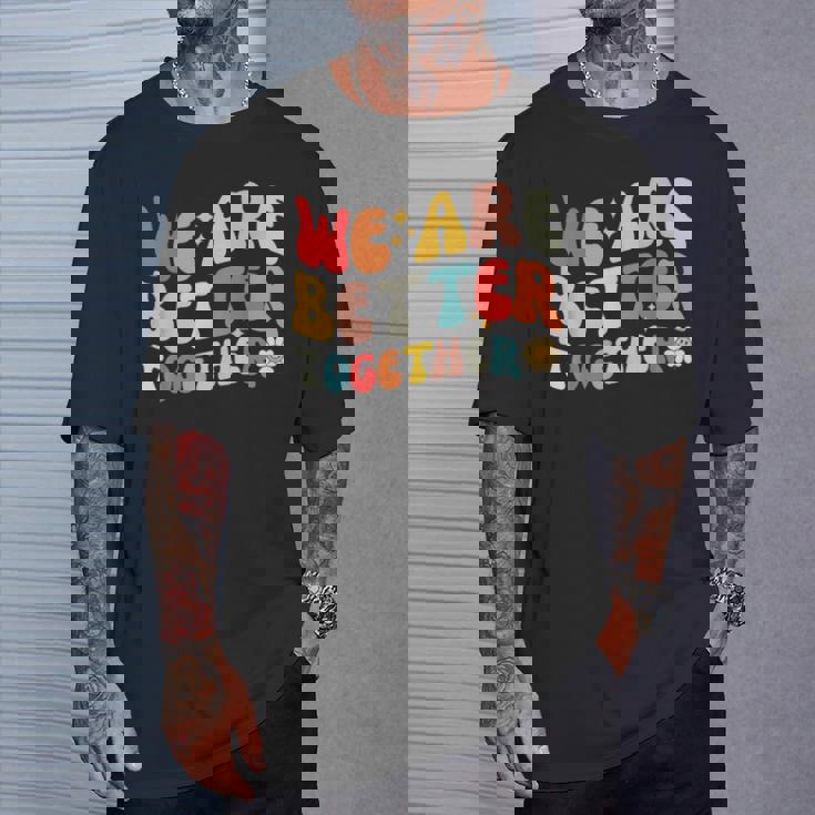 We Are Better Together Back To School Retro Groovy Teacher T-Shirt Gifts for Him