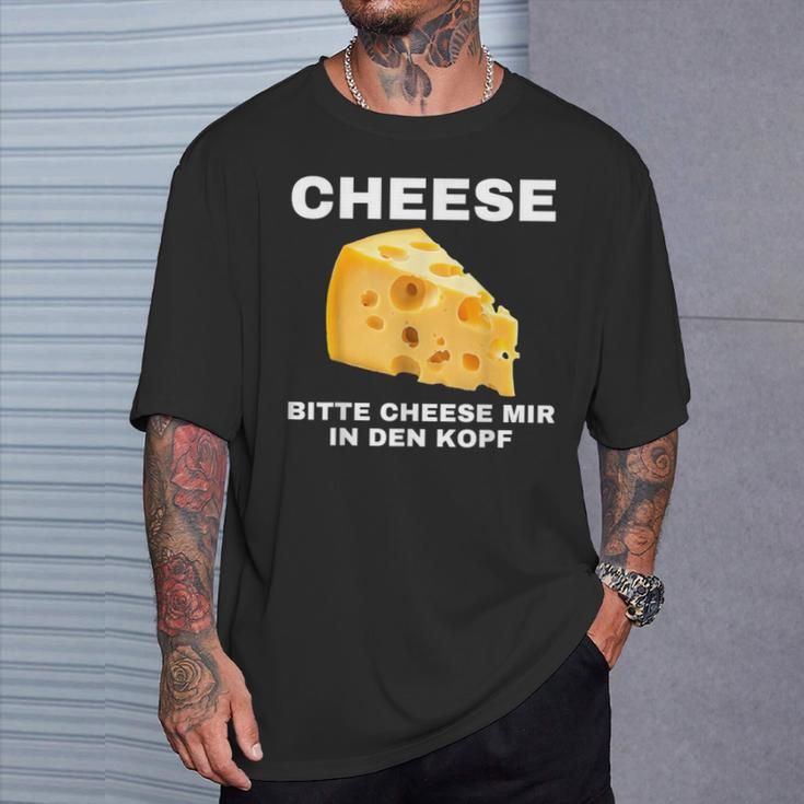 Cheese Mir In Den Kopf T-Shirt Geschenke für Ihn