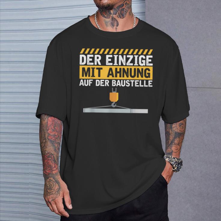 Construction Worker Der Einzige Mit Ahnung Baustelle Kran Bauherr T-Shirt Geschenke für Ihn