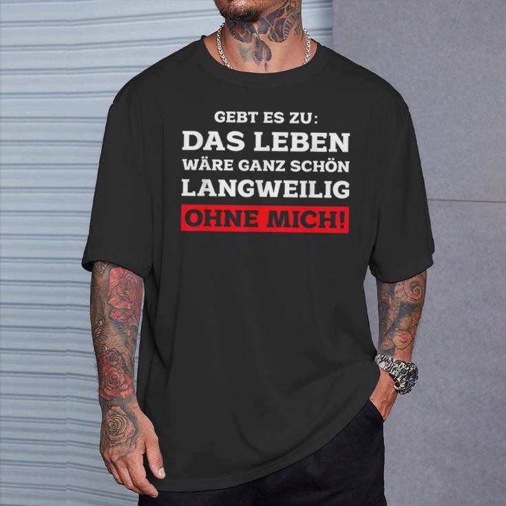 Das Leben Wäre Ganz Schön Langweilig Ohne Mich Fun T-Shirt Geschenke für Ihn