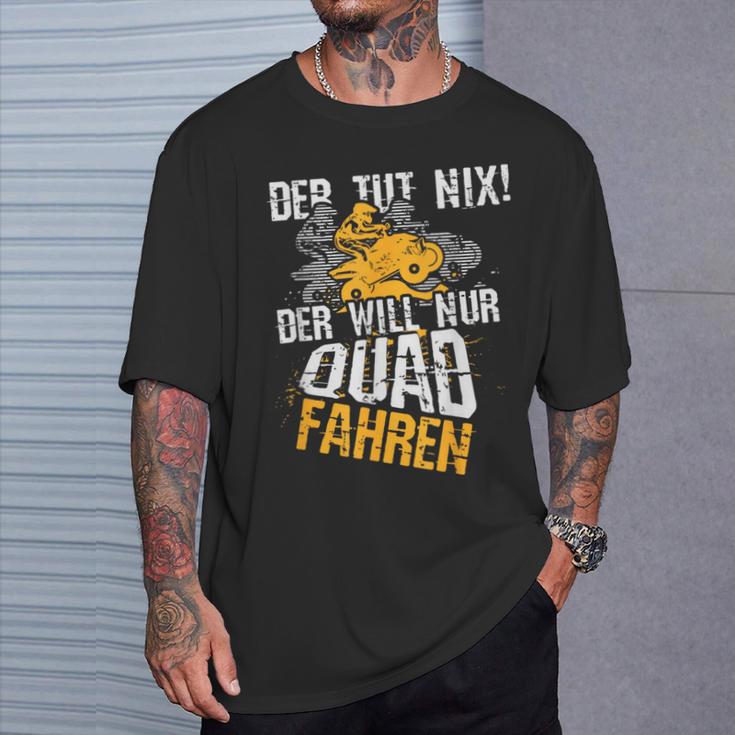 Der Tut Nix Der Will Nur Quad Fahren Atv 4X4 Motif T-Shirt Geschenke für Ihn