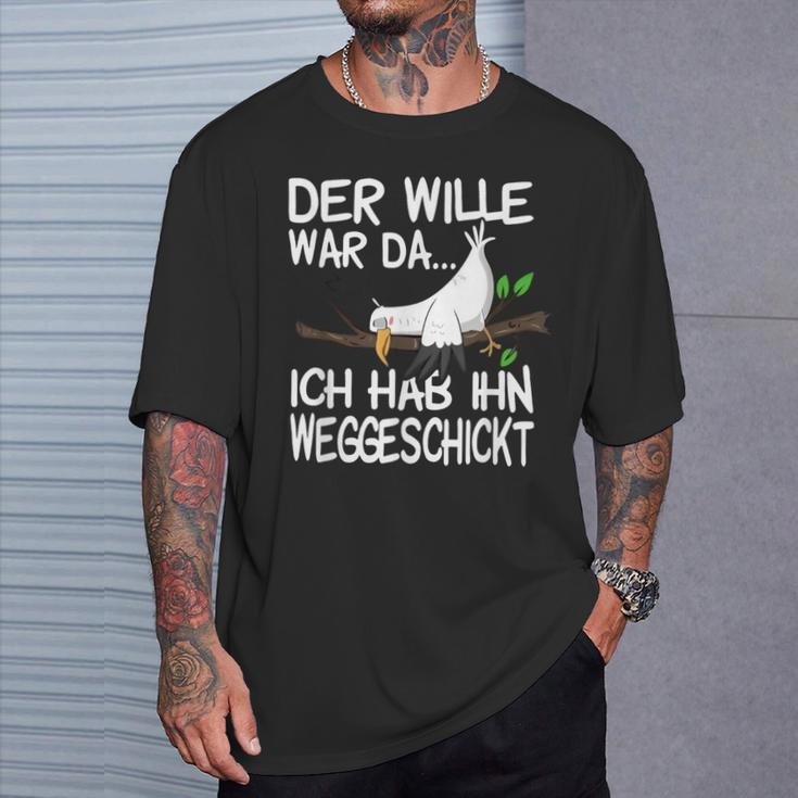 Der Wille War Da Ich Hab Ihn Weggeschickt T-Shirt Geschenke für Ihn