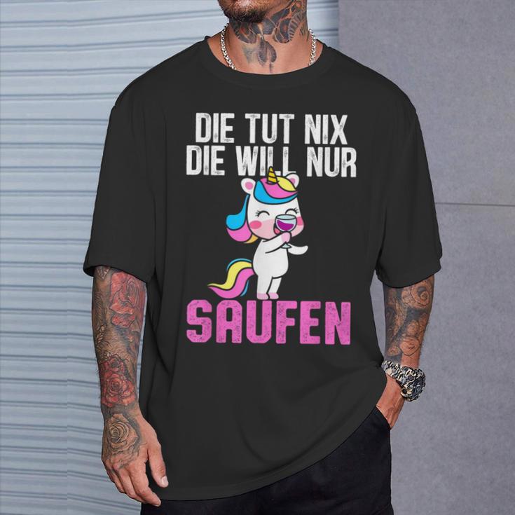 Die Tut Nix Die Will Nur Saufen Unicorn Saying Women's T-Shirt Geschenke für Ihn