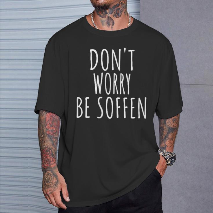 Don't Worry Be Soffen Slogan T-Shirt Geschenke für Ihn