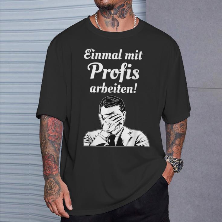 Einmal Mit Profis Arbeiten Einmal Mit Profis Arbeiten T-Shirt Geschenke für Ihn