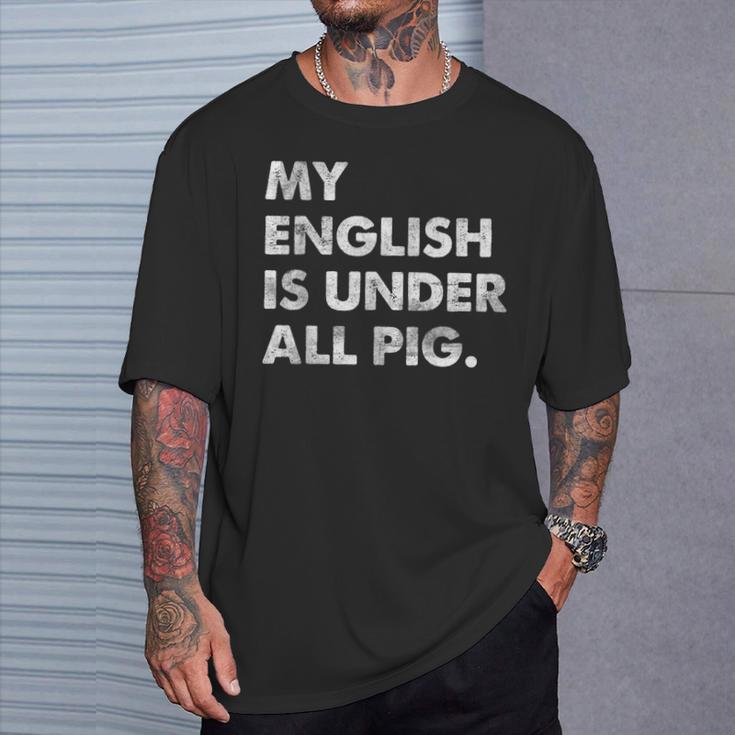 My English Is Under All Pig T-Shirt Geschenke für Ihn