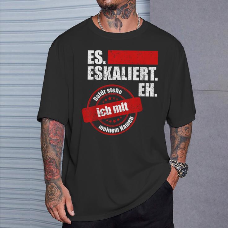 Es Eskaliert Eh Dafür Stehe Ich Mit Meinem Namen T-Shirt Geschenke für Ihn