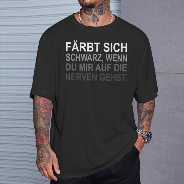 Farbt Sich Schwarz Wenn Du Mir Auf Die Nerven Gehst T-Shirt Geschenke für Ihn