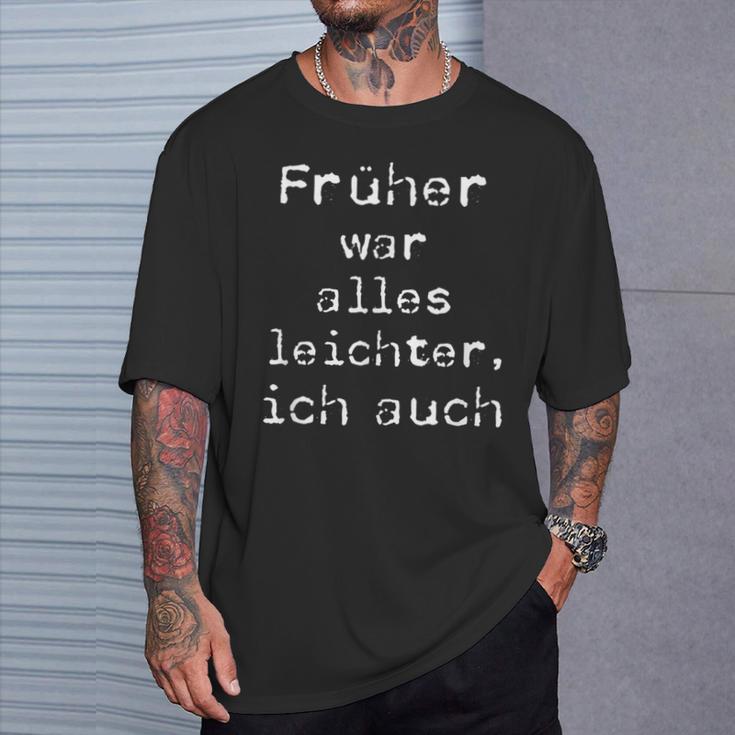 Früher War Alles Leicht Ich AuchT-Shirt Geschenke für Ihn