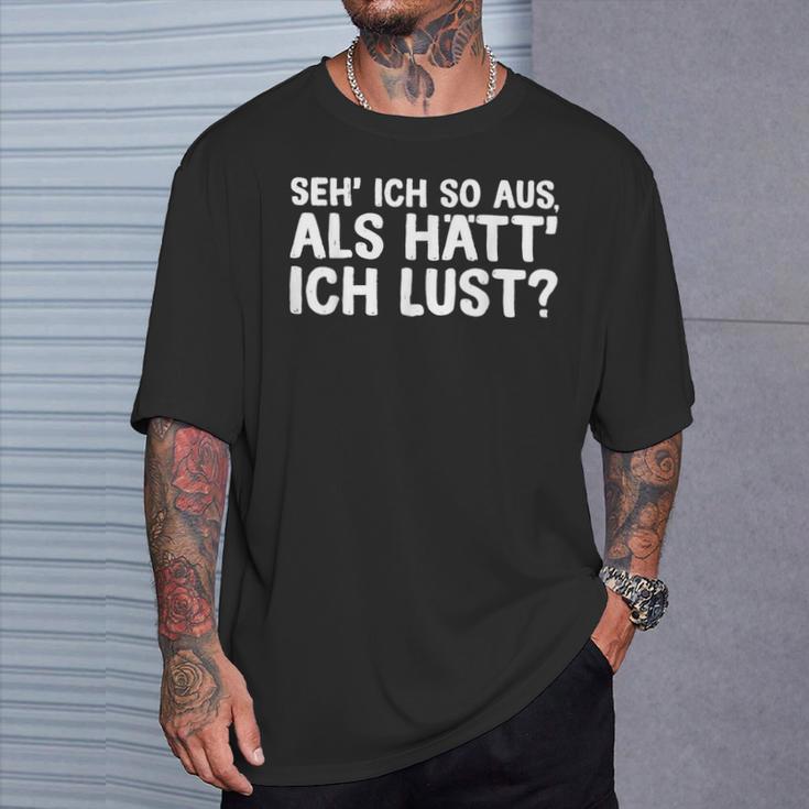 Fun Ich So Aus Als Hätt Ich Lust T-Shirt Geschenke für Ihn