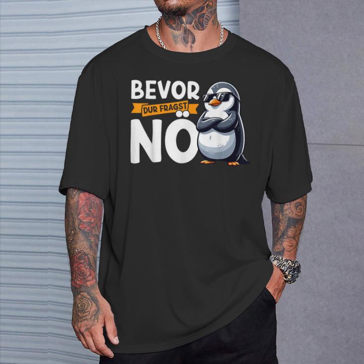 Penguin Bevor Du Fragst Nö T-Shirt Geschenke für Ihn