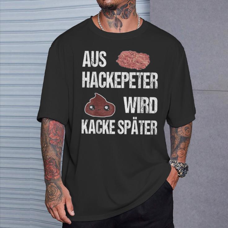 Saying Aus Hackepeter Wird Kacke Later T-Shirt Geschenke für Ihn