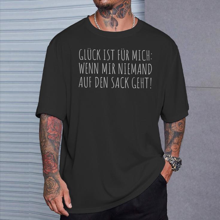 Glück Ist Für Mich Wenn Mir Niemand Auf Den Sack Gehen Good Lu T-Shirt Geschenke für Ihn